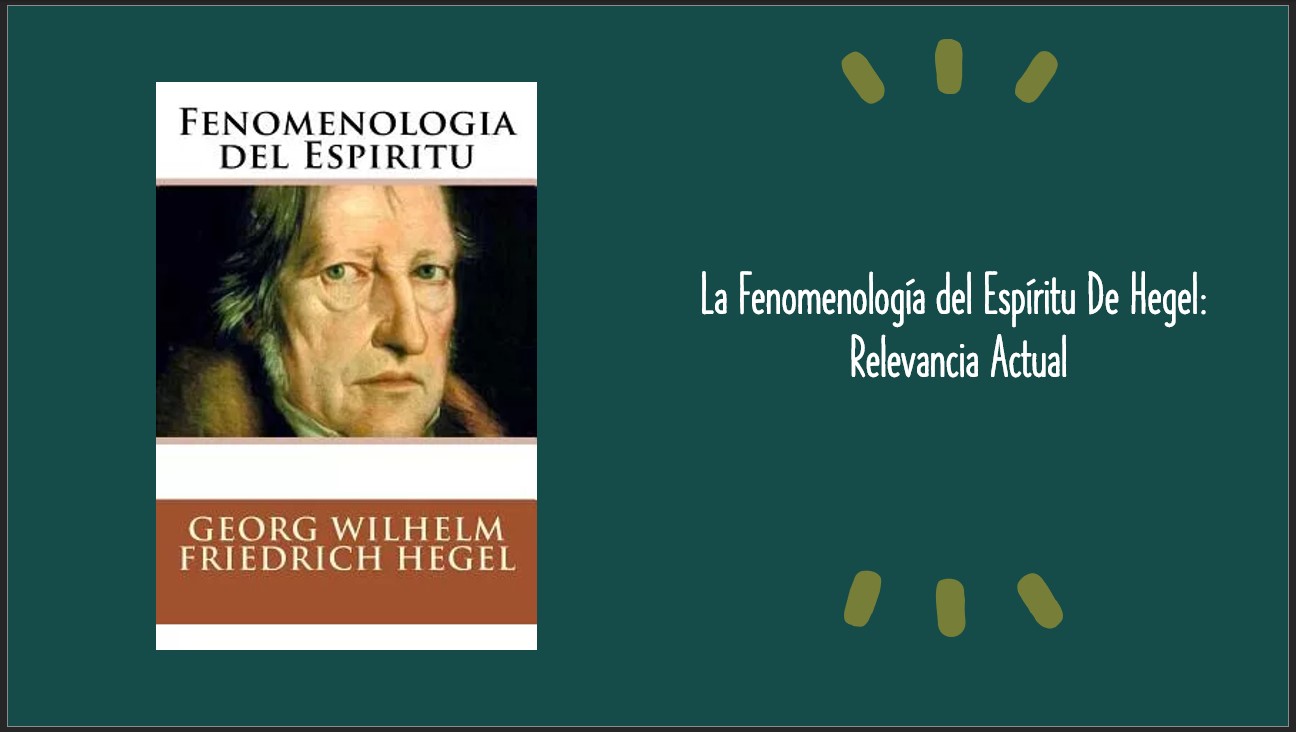 La Fenomenología Del Espíritu De Hegel Relevancia Actual El Humanista Digital