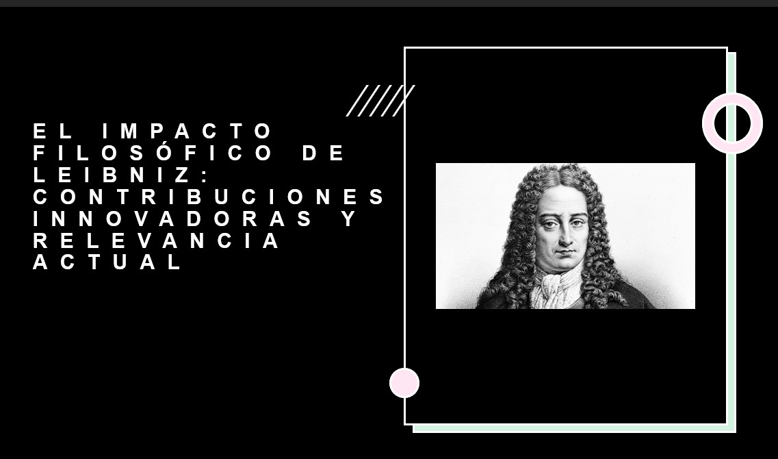 El Impacto Filosófico De Leibniz Contribuciones Innovadoras Y Relevancia Actual